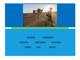 HOMBRE SOMBRERO
ZAPATOS RIÑONERA MOCHILA
PERRO SOL CALOR
 