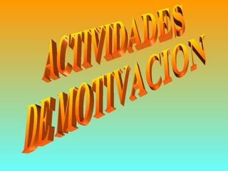 ACTIVIDADES  DE MOTIVACION 