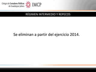 RÉGIMEN INTERMEDIO Y REPECOS

Se eliminan a partir del ejercicio 2014.

 
