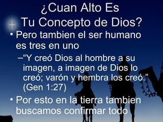 Pero tambien el ser humano es tres en uno “ Y creó Dios al hombre a su imagen, a imagen de Dios lo creó; varón y hembra los creó.” (Gen 1:27) Por esto en la tierra tambien buscamos confirmar todo 