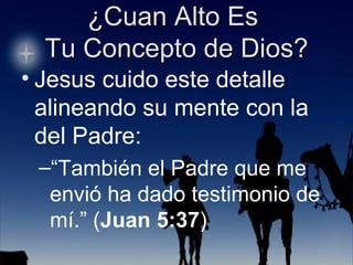 Jesus cuido este detalle alineando su mente con la del Padre: “ También el Padre que me envió ha dado testimonio de mí.” ( Juan 5:37 ) 