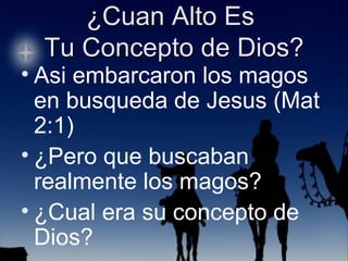 Asi embarcaron los magos en busqueda de Jesus (Mat 2:1) ¿Pero que buscaban realmente los magos?  ¿Cual era su concepto de Dios? 