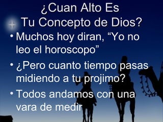 Muchos hoy diran, “Yo no leo el horoscopo” ¿Pero cuanto tiempo pasas midiendo a tu projimo? Todos andamos con una vara de medir 