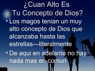 Los magos tenian un muy alto concepto de Dios que alcanzaba hasta las estrellas—literalmente De aqui en adelante no hay nada mas en comun 