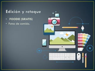 • FOODIE (GRATIS)
• Fotos de comida.
 