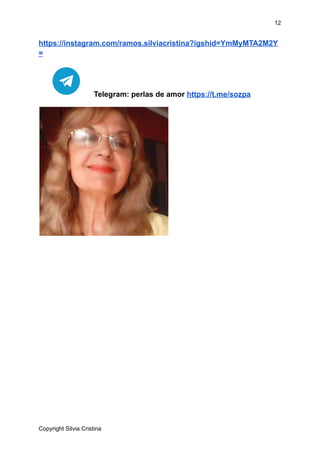 12
https://instagram.com/ramos.silviacristina?igshid=YmMyMTA2M2Y
=
Telegram: perlas de amor https://t.me/sozpa
Copyright Silvia Cristina
 