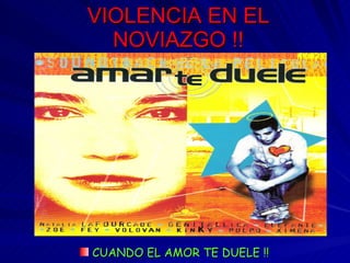 VIOLENCIA EN EL NOVIAZGO !! ,[object Object],    