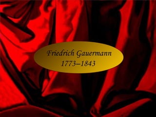 Friedrich Gauermann
1773–1843
Friedrich Gauermann
1773–1843
 