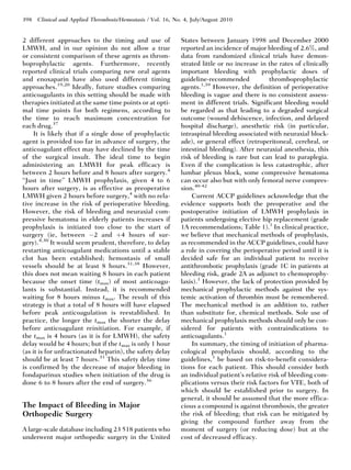 398 Clinical and Applied Thrombosis/Hemostasis / Vol. 16, No. 4, July/August 2010


2 different approaches to the timing and use of              States between January 1998 and December 2000
LMWH, and in our opinion do not allow a true                 reported an incidence of major bleeding of 2.6%, and
or consistent comparison of these agents as throm-           data from randomized clinical trials have demon-
boprophylactic agents. Furthermore, recently                 strated little or no increase in the rates of clinically
reported clinical trials comparing new oral agents           important bleeding with prophylactic doses of
and enoxaparin have also used different timing               guideline-recommended            thromboprophylactic
approaches.19,20 Ideally, future studies comparing           agents. 1,39
                                                                          However, the definition of perioperative
anticoagulants in this setting should be made with           bleeding is vague and there is no consistent assess-
therapies initiated at the same time points or at opti-      ment in different trials. Significant bleeding would
mal time points for both regimens, according to              be regarded as that leading to a degraded surgical
the time to reach maximum concentration for                  outcome (wound dehiscence, infection, and delayed
each drug.37                                                 hospital discharge), anesthetic risk (in particular,
     It is likely that if a single dose of prophylactic      intraspinal bleeding associated with neuraxial block-
agent is provided too far in advance of surgery, the         ade), or general effect (retroperitoneal, cerebral, or
anticoagulant effect may have declined by the time           intestinal bleeding). After neuraxial anesthesia, this
of the surgical insult. The ideal time to begin              risk of bleeding is rare but can lead to paraplegia.
administering an LMWH for peak efficacy is                   Even if the complication is less catastrophic, after
between 2 hours before and 8 hours after surgery.4           lumbar plexus block, some compressive hematoma
‘‘Just in time’’ LMWH prophylaxis, given 4 to 6              can occur also but with only femoral nerve compres-
hours after surgery, is as effective as preoperative         sion.40-42
LMWH given 2 hours before surgery,4 with no rela-                Current ACCP guidelines acknowledge that the
tive increase in the risk of perioperative bleeding.         evidence supports both the preoperative and the
However, the risk of bleeding and neuraxial com-             postoperative initiation of LMWH prophylaxis in
pressive hematoma in elderly patients increases if           patients undergoing elective hip replacement (grade
prophylaxis is initiated too close to the start of           1A recommendations; Table 1).1 In clinical practice,
surgery (ie, between À2 and þ4 hours of sur-                 we believe that mechanical methods of prophylaxis,
gery).4,30 It would seem prudent, therefore, to delay        as recommended in the ACCP guidelines, could have
restarting anticoagulant medications until a stable          a role in covering the perioperative period until it is
clot has been established; hemostasis of small               decided safe for an individual patient to receive
vessels should be at least 8 hours.31,38 However,            antithrombotic prophylaxis (grade 1C in patients at
this does not mean waiting 8 hours in each patient           bleeding risk, grade 2A as adjunct to chemoprophy-
because the onset time (tmax) of most anticoagu-             laxis).1 However, the lack of protection provided by
lants is substantial. Instead, it is recommended             mechanical prophylactic methods against the sys-
waiting for 8 hours minus tmax. The result of this           temic activation of thrombin must be remembered.
strategy is that a total of 8 hours will have elapsed        The mechanical method is an addition to, rather
before peak anticoagulation is reestablished. In             than substitute for, chemical methods. Sole use of
practice, the longer the tmax the shorter the delay          mechanical prophylaxis methods should only be con-
before anticoagulant reinitiation. For example, if           sidered for patients with contraindications to
the tmax is 4 hours (as it is for LMWH), the safety          anticoagulants.1
delay would be 4 hours; but if the tmax is only 1 hour           In summary, the timing of initiation of pharma-
(as it is for unfractionated heparin), the safety delay      cological prophylaxis should, according to the
should be at least 7 hours.31 This safety delay time         guidelines,1 be based on risk-to-benefit considera-
is confirmed by the decrease of major bleeding in            tions for each patient. This should consider both
fondaparinux studies when initiation of the drug is          an individual patient’s relative risk of bleeding com-
done 6 to 8 hours after the end of surgery.36                plications versus their risk factors for VTE, both of
                                                             which should be established prior to surgery. In
                                                             general, it should be assumed that the more effica-
The Impact of Bleeding in Major                              cious a compound is against thrombosis, the greater
Orthopedic Surgery                                           the risk of bleeding; that risk can be mitigated by
                                                             giving the compound further away from the
A large-scale database including 23 518 patients who         moment of surgery (or reducing dose) but at the
underwent major orthopedic surgery in the United             cost of decreased efficacy.
 