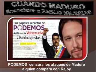 PODEMOS censura los ataques de Maduro
a quien compara con Rajoy
 