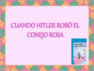 CUANDO HITLER ROBÓ EL
CONEJO ROSA
 