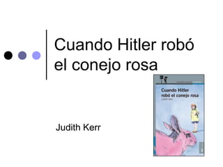 Cuando Hitler robó
el conejo rosa


Judith Kerr
 