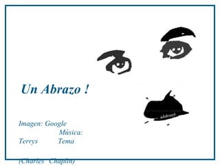 Un Abrazo !
Imagen: Google
Música:
Terrys Tema
(Charles Chaplin)
 