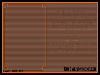 CUANDO ME AMÉ DE  VERDAD Crystal 2005 - 215 Kim e Alison McMillen 