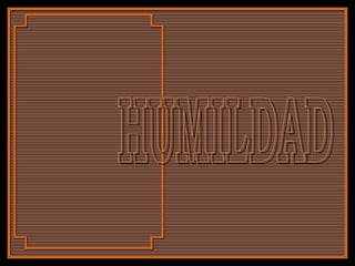 HUMILDAD 