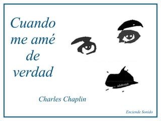 Cuando me amé de verdad Charles Chaplin Enciende Sonido 