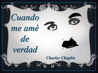 Cuando
me amé
de
verdad
Charles Chaplin
 