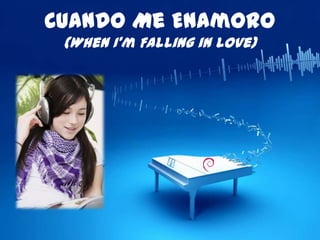 Cuando Me Enamoro
 (When I’m Falling in Love)
 
