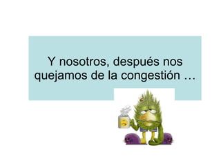 Y nosotros, después nos quejamos de la congestión …