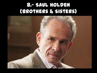 8.- SaulHolden(Brothers & Sisters) 