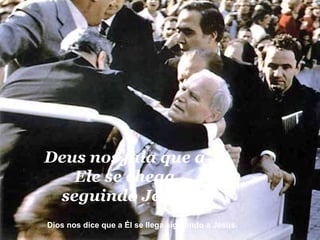Deus nos fala que a Ele se chega seguindo Jesus Dios nos dice que a Él se llega siguiendo a Jesús.  