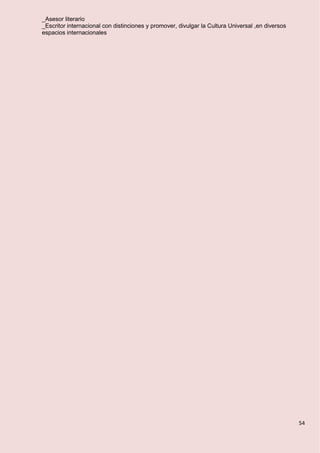 54
_Asesor literario
_Escritor internacional con distinciones y promover, divulgar la Cultura Universal ,en diversos
espacios internacionales
 