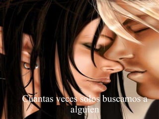 Cuantas veces solos buscamos a alguien 