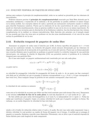 1.27. CLOSURE RELATIONS 65
de una coincidencia numérica entre ambos miembros, sino de una identidad que se debe aplicar al espacio vectorial
de funciones en que estemos trabajando, es decir
Z c
b
f (x) δ (ax) dx =
Z c
b
f (x)
1
|a|
δ (x) dx ∀ f (x) ∈ V y ∀ a ∈ R
Estrictamente, el mapeo también se puede hacer sobre los números complejos con propiedades análogas. En este
mismo espı́ritu, es necesario aclarar que la densidad volumétrica equivalente de una carga puntual (y todas las
densidades equivalentes que se pueden formar con la delta) es realmente una distribución. Por ejemplo, la densidad
descrita por (1.108), solo tiene realmente sentido dentro de integrales que generan la carga total, el potencial o el
campo. Las densidades ordinarias son funciones, pero las densidades equivalentes son distribuciones. En sı́ntesis, lo
que se construye con la densidad volumétrica equivalente es una distribución que me produzca el mapeo adecuado
para reproducir la carga total, el potencial y el campo.
En más de una dimensión la delta se convierte simplemente en productos de deltas unidimensionales, la
propiedad
R
δ(n) (x) dnx = 1, aplicada a n dimensiones, nos dice que la delta no es adimensional, sus dimensiones
son de x−n.
De momento, el uso que le daremos a la delta estará relacionado con la completez del sistema orthonormal
que usemos. Nótese que en dimension finita la completez se comprueba simplemente asegurándonos de tener igual
número de vectores linealmente independientes que la dimensión del espacio. En espacios de dimension infinita
en cambio podrı́amos tener un conjunto infinito contable que no fuera completo y que se vuelve completo al
agregarle otro conjunto finito o infinito contable, pues en tal caso la cardinalidad no cambia. En dimensión infinita
un conjunto ortonormal puede tener la cardinalidad de la dimensión ortogonal del espacio y sin embargo no ser
completo. Es por esto que la prueba de completez es particularmente importante.
1.27. Closure relations
Naturalmente, para que todo vector arbitrario ψ (r) de ̥ sea expandible en los vectores unitarios linealmente
independientes {ui (r)}, es necesario que el conjunto que define la base sea completo, la condición de completez
puede obtenerse reemplazando los coeficientes de Fourier cn en la expansión de ψ (r)
ψ (r) =
X
n
cnun (r) =
X
n
(un, ψ) un (r) =
X
n
Z B
A
u∗
n r′

ψ r′

un (r) d3
r′
ψ (r) =
Z B
A
ψ r′


X
n
u∗
n r′

un (r)
#
d3
r′
donde la integral con lı́mites A y B significa una integral triple de volumen. Por otro lado
ψ (r) =
Z B
A
ψ r′

δ r − r′

d3
r′
Igualando las dos últimas expresiones, y teniendo en cuenta que ψ (r′) es arbitraria se obtiene
X
n
u∗
n r′

un (r) = δ r − r′

(1.110)
retrocediendo en nuestros pasos vemos que la relación anterior nos garantiza que cualquier función arbitraria
dentro del espacio se puede expandir en términos del conjunto {un (r)}. A su vez vemos que la expansion para
una base ordenada dada {un (r)} es única, lo cual se obtiene gracias a la independencia lineal del conjunto. Por
tanto a la Ec. (1.110), se le conoce como relación de completez.
We shall study several complete sets that consequently accomplish property (1.110). The proof of completeness
of these sets is however out of the scope of this manuscript.
 