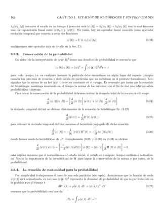 80 CAPÍTULO 1. LINEAR OR VECTOR SPACES
is discrete we have a numerable set of coordinates (Fourier coefficients) while in the case of continuous bases,
the set of coordinates is continuous as well (Fourier transforms). In particular, the continuous basis denoted as
ξr0 (r) shows that the function ψ (r) can be considered as a coordiante system as well, because in this basis, each
coordinate is defined as ψ (r0) i.e. the value of ψ at each fixed point r0 of the volume13.
We have now a situation similar to the one obtained in R3, we can define a vector by a triple of coordinates in
any basis defined by a set of coordinate axes. However, vectors in R3 can be defined geometrically (intrinsically),
and its algebra can be performed in a coordinate-free form.
In the same way, we wish to define our state vector in a coordinate free (or intrinsic) way. The abstract space
of state vectors of a particle is denoted as Er which should be isometrically isomorphic with ̥. We should also
define the notation and algebra on the Er space.
Though we initially start with Er as identical to ̥, we shall see that it permits a generalization of the formalism
when the states in ̥do not contain all the Physical information of the system, as is the case when spin degrees of
freedom are introduced in the formalism. Hence, the algebra that we shall develop now will be valid when these
generalizations are carried out. In developing this algebra we are going to present the Dirac notation which is
useful in practical calculations
1.37. Dirac notation
We are going to establish a one-to-one correspondence between the states of ̥ and the states of Er, though
the latter will be extended later. Thus to every square-integrable function ψ (r) in ̥ we make to correspond an
abstract vector in Er in the form
ψ (r) ↔ |ψi
an abstract vector in the notation |ψi will be called a ket. Notice that no r−dependence appears in |ψi. Indeed,
ψ (r) is interpreted in this framework as a representation of |ψi in which each ψ (r) is a coordinate in the basis
given by ξr (r′). Therefore, r plays the role of index (three continuous indices) for the particular basis used.
The space of states of a particle in one dimension is denoted as Ex, while in three dimensions is Er.
1.37.1. Elements of the dual or conjugate space E∗
r
In section 1.9.2 we defined a one-to-one correspondence between vectors (kets) of a Hilbert space and functionals
(bras) in the conjugate (dual) space in the following way (see Eqs. 1.29, 1.30)
|ψi ↔ f|ψi ; f|ψi (|ϕi) ≡ (|ψi , |ϕi)
Dirac notation designates f|ψi as hψ| which is called a bra. The correspondence above and the inner product will
be written as
|ψi ∈ Er ↔ hψ| ∈ E∗
r ; hψ| (|ϕi) ≡ (|ψi , |ϕi)
it induces a natural notation for the inner product
((|ψi , |ϕi)) ≡ hψ| ϕi
this is also called a bracket (i.e. the union of a bra with a ket). Let us now write the properties developed in
section 1.9.2 Eq. (1.31), with this new notation
fα|ψi+β|ϕi = α∗
f|ψi + β∗
f|ϕi
α |ψi + β |ϕi ∈ Er ↔ α∗
hψ| + β∗
hϕ| ∈ E∗
r
13
Notice that this is a simple way of defining an scalar field. A scalar field is completely delimited by defining its value at each point
of the space in which the field is defined (at a given time). In this case the number of coordinates is cleraly the number of points in
our space.
 