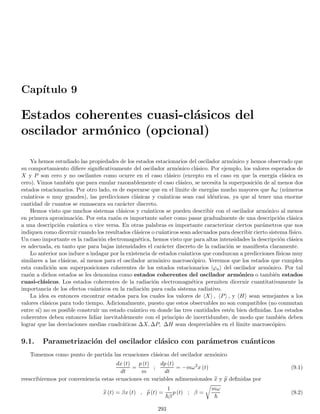 1.40. THEORY OF REPRESENTATIONS OF E IN DIRAC NOTATION 89
since this is valid for any ket |ψi ∈ E the operators in parenthesis must be the identity operator on E
P{ui} ≡
X
i
|uii hui| = I ; P{wα} ≡
Z
dα |wαi hwα| = 1 (1.170)
we can reverse the steps and show that applying the identity in the form given by Eqs. (1.170) we obtain that any
|ψi ∈ E must be a unique linear combination of {|uii} or {|wαi}
|ψi = I |ψi = P{ui} |ψi =
X
i
|uii hui|
!
|ψi =
X
i
|uii hui| ψi
|ψi =
X
i
ci |uii ; ci ≡ hui| ψi (1.171)
|ψi = I |ψi = P{wα} |ψi =
Z
dα |wαi hwα|

|ψi =
Z
dα |wαi hwα| ψi
|ψi =
Z
dα c (α) |wαi ; c (α) ≡ hwα| ψi
these facts show that Eqs. (1.170) manifest a closure relation in Dirac notation. This is consistent with our
discussion in Sec. 1.38.1 that led to Eq. (1.157), in which we saw that each element of the form |uii hui| is
a projector operator and Eqs. (1.170) are decompositions of the identity in projectors17. In other words, the
projector given by the sums in (1.170) has the whole space as its range. In the case of the continuous basis, they
are “hyperprojectors” but we shall call them projectors from now on.
Hence the representation of a ket |ψi in a discrete basis is given by the set of its fourier coefficients {hui| ψi}
it is usually written in matrix form as a column matrix
|ψi =








hu1| ψi
hu2| ψi
.
.
.
hui| ψi
.
.
.








=








c1
c2
.
.
.
ci
.
.
.








the representation of a ket |ψi in a continuous basis is given by the set of its fourier transforms {hui| ψi} it is
usually written in continuous matrix form as a column matrix
|ψi =




.
.
.
hwα| ψi
.
.
.



 =




.
.
.
c (α)
.
.
.




the representation of a bra can be obtain by the same insertion of the identity as follows
hψ| = hψ| I = hψ| P{ui} =
X
i
hψ| uii hui|
hψ| =
X
i
c∗
i hui| ; ci = hui| ψi
17
In Eq. (1.157) the lower index labels the eigenvalue and the upper index indicates the degree of degeneracy of the given eigenvalue.
In Eq. (1.170) the single index runs over all different eigenvectors.
 