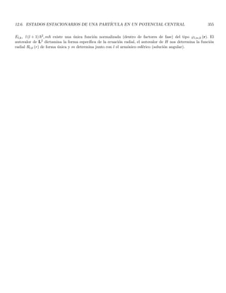 1.43. THE CONTINUOUS BASES |Ri AND |Pi 103
1.43.6. Some properties of Fourier transforms
We have seen that if a vector |ψi acquires the value ψ (r) in the {|ri} basis, its value ψ (p) in the {|pi} basis
is connected with ψ (r) through a Fourier transform Eqs. (1.184, 1.185)
ψ̄ (p) =

1
2π~
3/2 Z
d3
r e−ip·r/~
ψ (r) (1.194)
ψ (r) =

1
2π~
3/2 Z
d3
p eip·r/~
ψ̄ (p) (1.195)
It can be seen that if ψ depends only on |r| = r, then ψ depends only on |p| = p and is given by
ψ (r) = ψ (r) ⇒ ψ̄ (p) = ψ̄ (p) =
1
√
2π~
2
p
Z ∞
0
r dr sin
pr
~
ψ (r) (1.196)
to see it, let us apply a rotation R to the vector p
p′
≡ Rp
and we use such a rotated vector in Eq. (1.194), taking into account that ψ (r) = ψ (|r|) = ψ (r)
ψ̄ p′

=

1
2π~
3/2 Z
d3
r e−ip′·r/~
ψ (r)
now we use a new (rotated) variable r′ = Rr
ψ̄ p′

=

1
2π~
3/2 Z
d3
r′
e−ip′·r′/~
ψ r′

(1.197)
and we take into account that the length r, the volume element, and the dot product are all conserved under a
rotation
d3
r′
= d3
r ; p′
· r′
= p · r ; ψ r′

= ψ (r)
applying these invariances in Eq. (1.197), we see that
ψ̄ p′

= ψ (p)
since the rotation is arbitrary, it means that ψ only depends on |p| and not on its direction. Therefore, we can
evaluate ψ (p) with Eq. (1.194), by choicing p = puz
ψ (p) =

1
2π~
3/2 Z
d3
r e−ipz/~
ψ (r) =

1
2π~
3/2 Z ∞
0
r2
dr ψ (r)
Z π
0
dθ sin θ e−ipr cos θ/~
Z 2π
0
dϕ
ψ (p) = 2π

1
2π~
3/2 Z ∞
0
r2
dr ψ (r)
Z π
0
dθ sin θ e−ipr cos θ/~
(1.198)
let us evaluate the integral in θ
Z π
0
dθ sin θ e−ipr cos θ/~
=
Z π
0
dθ e− i
2
pr cos θ/~ 2~
ipr

ipr
2~
sin θ e− i
2
pr cos θ/~

=
2~
ipr
Z π
0
dθ e− i
2
pr cos θ/~ d
dθ
h
e− i
2
pr cos θ/~
i
=
2~
ipr
1
2
e−ipr cos θ/~
 