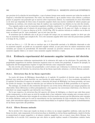 114 CAPÍTULO 2. CONSTRUCCIÓN FENOMENOLÓGICA DE LOS POSTULADOS
en varios órdenes de magnitud a la energı́a de un cuanto de luz ultravioleta, y teniendo en cuenta que a su vez
el efecto fotoeléctrico sugiere que la energı́a de un cuanto de luz ultravioleta, es comparable con la energı́a de
ligadura del electrón en el metal.
Consideraremos entonces una colisión entre un fotón y un electrón libre en reposo. Por simplicidad elegimos el
eje X a lo largo del momento lineal incidente p0 del fotón localizado. Denotaremos como (E0, p0) a la energı́a y la
magnitud del momento lineal del fotón incidente, (E1, p1) serán la energı́a y el momento lineal del fotón dispersado
en un ángulo θ (con respecto a X). Finalmente, (T, p) son la energı́a cinética y el momento lineal del electrón
dispersado en un ángulo φ con respecto al eje X. La conservación del momento lineal en X nos dice que
p0 = p1 cos θ + p cos φ (2.6)
y la conservación del momento lineal en Y nos dice que
p1 sin θ = p sin φ (2.7)
elevando al cuadrado ambas ecuaciones se obtiene
(p0 − p1 cos θ)2
= p2
cos2
φ ; p2
1 sin2
θ = p2
sin2
φ
y sumando estas expresiones, obtenemos
p2
0 + p2
1 − 2p0p1 cos θ = p2
(2.8)
por otro lado, aplicando la conservación de la energı́a total relativista antes y después de la dispersión, se tiene
que
E0 + m0c2
= E1 + T + m0c2
⇒
E0 − E1 = T
donde m0 es la masa en reposo del electrón. Aplicando la relación (2.5), que es válida solo para el fotón, se
encuentra que
c (p0 − p1) = T (2.9)
Adicionalmente, aplicando la relación (2.4), al electrón dispersado tenemos que
T + m0c2
2
= p2
c2
+ m0c2
2
⇒ T2
+ 2Tm0c2
= p2
c2
T2
c2
+ 2Tm0 = p2
(2.10)
sustituyendo p2 y T de las Ecs. (2.8, 2.9) en la Ec. (2.10) resulta
c2 (p0 − p1)2
c2
+ 2c (p0 − p1) m0 = p2
0 + p2
1 − 2p0p1 cos θ ⇒ −2p0p1 + 2m0c (p0 − p1) = −2p0p1 cos θ ⇒
m0c (p0 − p1) = p0p1 (1 − cos θ) ⇒
(p0 − p1)
p0p1
=
1
m0c
(1 − cos θ) ⇒

1
p1
−
1
p0

=
1
m0c
(1 − cos θ)
multiplicando por h y usando la relación (2.5) para el fotón, queda finalmente
(λ1 − λ0) = λC (1 − cos θ) ; λC ≡
h
m0c
≃ 0,02426 × 10−8
cm (2.11)
 