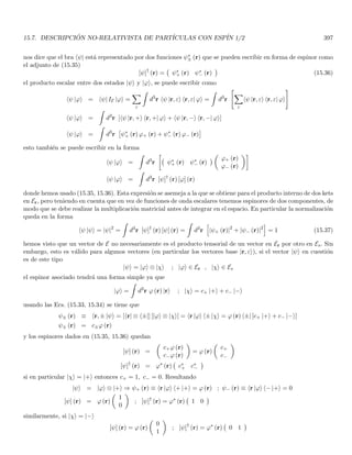 2.6. LOS POSTULADOS DE DE BROGLIE 123
nótese que la derivación de la Ec. (2.32) provino de hacer w = c en la Ec. (2.30), lo cual no es válido para partı́culas
con masa diferente de cero, al menos si suponemos que la velocidad de la onda está relacionada con la velocidad
de la partı́cula. Sin embargo, la relación (2.32) es independiente de la velocidad de la onda y fué la relación que
De Broglie extrapoló para partı́culas.
2.6.1. Propiedades de las ondas piloto
Es de esperarse que la velocidad de la onda piloto sea la velocidad de la partı́cula, o al menos que haya una
relación simple entre las dos. Combinando las Ecs. (2.30, 2.33) vamos a calcular la velocidad de propagación w de
las ondas piloto asociadas a la partı́cula
w = νλ =
E
h
h
p
=
E
p
(2.34)
y utilizando la expresión para la energı́a total relativista tenemos
w =
q
c2p2 + (m0c2)2
p
=
c
q
p2 + (m0c)2
p
w = c
s
1 +

m0c
p
2
(2.35)
observamos que w es mayor que c. No obstante, esto no supone una contradicción ya que w está asociado a
Figura 2.1: Apariencia de una onda piloto, asociada a una partı́cula. Puesto que suponemos que una partı́cula está
localizada, su paquete de onda asociado debe estar también localizado. El perfil ψ (x, t) del paquete, se dibuja aquı́
para una configuración instantánea evaluada en t = t0.
la velocidad de fase de las ondas piloto. Es de esperarse que el perfil instantáneo de una onda piloto tenga una
apariencia similar a la mostrada en la Fig. 2.1. Es decir, la onda piloto debe tener un valor distinto de cero solo
en cierta vecindad espacial, ya que es lógico que la localización de la onda piloto esté asociada a la localización
de la partı́cula. Para formar un pulso de ondas como el de la Fig. 2.1 es necesario superponer un número infinito
de ondas monocromáticas, constituyendo un paquete de ondas. Para dicho paquete, debe distinguirse entre la
velocidad de fase w y la velocidad de grupo wg, del paquete4. Es posible demostrar que estas velocidades vienen
4
Las caracterı́sticas de un paquete de ondas, su velocidad de fase y de grupo, serán consideradas en detalle en las secciones 2.11 y
2.13.
 