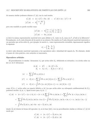 2.6. LOS POSTULADOS DE DE BROGLIE 125
2.6.2. Corroboración experimental de los postulados de De Broglie
Para poder medir experimentalmente la longitud de la onda piloto asociada a una partı́cula, debemos encontrar
un sistema para el cual λ = h/p sea del orden de magnitud de las dimensiones caracterı́sticas de dicho sistema.
Consideremos primero una partı́cula de polvo con radio tı́pico r y densidad ρ que se mueve con una velocidad no
relativista v. Utilizando valores tı́picos tomaremos
r = 10−4
cm , ρ = 10gr/cm3
, v = 1cm/seg , h = 6,62 × 10−27
erg − seg
de modo que
p = mv =
4
3
πr3
ρv ≃ 4 × 10−11
gr − cm − seg−1
λ =
h
p
=
6,62 × 10−27gr − cm2 − seg−2 − seg
4 × 10−11gr − cm − seg−1
≃ 1,6 × 10−16
cm
esta longitud es ¡108 veces menor que un radio atómico!. Por tanto, no es viable para una exploración experimental.
Consideremos ahora un electrón cuya energı́a sea del orden de 10eV = 1,6 × 10−11ergs, esta es aproximada-
mente, la energı́a cinética de un electrón en el átomo de Hidrógeno. Para esta energı́a cinética la velocidad es
mucho menor que c y se puede considerar no relativista. Por tanto, si asumimos un electrón libre no relativista
con esta energı́a, su impulso viene dado por la expresión no-relativista
p =
√
2mT ≃ 3,9 × 10−8
cm
esta longitud es casi un orden de magnitud mayor que un radio atómico tı́pico, y aproximadamente del orden de
magnitud de la distancia interatómica en un cristal5. Esto sugiere que un electrón incidiendo en un cristal puede
presentar fenómenos de difracción, en donde las “rendijas” son los intersticios interatómicos. No describiremos
aquı́ los montajes experimentales que condujeron a la detección del patrón de difracción de los electrones. Basta
con decir que los experimentos de Davidson y Germer en 1927 tomaron el patrón de difracción de los electrones
que inciden en un cristal. El patrón anular de difracción de los electrones por cristales, no se puede atribuir a la
interferencia entre dos o más electrones distintos, sino a las ondas asociadas a un solo electrón y que provienen de
distintas partes del cristal. Esto se debe a que en el montaje experimental se empleó un haz de tan baja intensidad,
que los electrones son emitidos uno por uno, eliminando ası́ las posibles interferencias entre electrones distintos.
2.6.3. Las reglas de cuantización de Bohr a la luz de los postulados de De Broglie
Hemos visto que la longitud de la onda piloto de un electrón es aproximadamente λ ≃ 4× 10−8cm (asumiendo
que su energı́a cinética es aproximadamente la del electrón en el estado base del átomo de Hidrógeno). Por otro
lado, el radio de Bohr es la distancia tı́pica del electrón al núcleo en el estado base del átomo de Hidrógeno y está
dada por r0 ≃ 0,5×10−8cm. En consecuencia, λ es casi un orden de magnitud mayor al radio de Bohr y por tanto,
es de esperarse que el comportamiento ondulatorio sea esencial en el entendimiento de las órbitas en el átomo
de Hidrógeno. Sin embargo, las consideraciones anteriores se realizaron para electrones libres que no repiten su
órbita periódicamente, razón por la cual su onda piloto asociada debı́a ser una onda viajera que acompañara a
la partı́cula en su propagación. Ahora bien, un electrón en una órbita atómica posee un movimiento periódico y
no posee una dirección neta de propagación6, con lo cual esperarı́amos que su onda piloto asociada no tenga una
dirección neta de propagación. Esto nos conduce de manera natural a considerar que la onda piloto asociada a un
electrón en una órbita atómica periódica debe ser una onda estacionaria i.e. con nodos fijos.
5
Además, esta longitud de onda es muy grande con respecto a todas las dimensiones esperadas de la partı́cula asociada (el electrón).
6
Por ejemplo, si promediamos el vector r sobre un periodo completo, tomando como origen el núcleo atómico, dicho promedio es
nulo.
 
