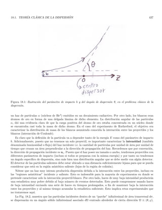2.11. ASPECTOS ONDULATORIOS DE UNA PARTÍCULA MATERIAL 139
2.11.2. Perfil instantáneo del paquete de onda
Por simplicidad elegimos el instante como t = 0. La Ec. (2.57) se simplifica a
ψ (x, 0) =
1
√
2π
Z
ψ̄ (k, 0) eikx
dk (2.58)
y su inversa es
ψ̄ (k, 0) =
1
√
2π
Z
ψ (x, 0) e−ikx
dx (2.59)
la forma instantánea del paquete estará dada por la dependencia x de ψ (x, 0) definida en (2.58). Trataremos
de definir el comportamiento cualitativo de ψ (x, 0) por medio de ejemplos sencillos. Supongamos que ψ (x, t)
está dado por una superposición de tres ondas planas eikx (en t = 0), caracterizadas por los números de onda
k0, k0 − ∆k
2 , k0 + ∆k
2 con amplitudes g (k0), g (k0) /2 y g (k0) /2
ψ (x) =
g (k0)
√
2π

eik0x
+
1
2
ei(k0− ∆k
2 )x
+
1
2
ei(k0+ ∆k
2 )x

(2.60)
ψ (x) =
g (k0)
√
2π
eik0x

1 + cos

∆k
2
x

(2.61)
Figura 2.5: (a) Partes reales de cada una de las tres ondas dadas por (2.60). (b) Superposición de las tres ondas. La
lı́nea punteada es la envolvente dada por

1 + cos ∆x
2 x

, que le da forma al paquete de ondas. La lı́nea contı́nua
describe las oscilaciones.
La Fig. 2.5 muestra la forma de cada una de estas tres ondas (sus partes reales) y de la superposición. La Ec.
(2.61) muestra que |ψ (x)| es máximo cuando x = 0, lo cual se aprecia en la Fig. 2.5 en virtud de que en x = 0
 