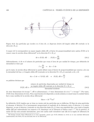 140 CAPÍTULO 2. CONSTRUCCIÓN FENOMENOLÓGICA DE LOS POSTULADOS
las tres ondas están en fase y por lo tanto interfieren constructivamente. A medida que nos movemos desde x = 0
(hacia la izquierda o la derecha) las ondas están cada vez más en desfase de modo que |ψ (x)| va disminuyendo,
hasta que la interferencia se vuelve totalmente destructiva en ciertos puntos xn (posiciones de los nodos), cuando
la diferencia de fase entre eik0x y ei(k0±∆k/2)x es igual a (2n + 1) π, siendo n un entero no negativo. Los nodos
xn más cercanos a x = 0 están asociados a una diferencia de fase π
k0xn −

k0xn ±
∆k
2
xn

= π ⇒ ∓
∆k
2
xn = π
∆k
2
xn = ∓π ⇒ xn = ∓
2π
∆k
Dado que el paquete es simétrico y está centrado en x = 0, el ancho del paquete es ∆x = 2 |xn|
∆x =
4π
∆k
⇒ (∆x) (∆k) = 4π (2.62)
esto nos muestra que a medida que el ancho ∆k de la función
 