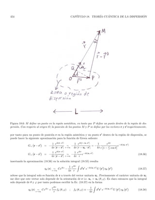 esta amplitud de la envolvente o función moduladora de la amplitud se ilustra como lı́nea punteada en la Fig. 2.5.
En este caso, vemos que la envolvente dada por |ψ (x)| es periódica en x de modo que tenemos un tren infinito
de paquetes de onda con una serie de nodos y máximos. Este hecho se debe a que la superposición es de un
número finito de ondas planas. Para una superposición contı́nua de un número infinito de ondas como el dado en
(2.58), este fenómeno no ocurre y tendremos en general un solo máximo para el perfil |ψ (x, 0)|. En realidad, lo que
esperamos de una onda piloto asociada a una partı́cula es un solo paquete relativamente “localizado” alrededor
del máximo del paquete (región de mayor probabilidad de localizar a la partı́cula).
Retornemos ahora al caso general de una superposición contı́nua de la forma (2.58), aquı́ el fenómeno de
interferencia es más complejo pero de nuevo tendremos un máximo en |ψ (x, 0)| cuando las diferentes ondas
viajeras interfieran constructivamente. Imaginemos que
 