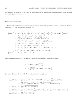 (Fig. 2.6b), y en el proceso de integración
la fase se mantiene casi constante, por tanto la interferencia es constructiva y |ψ (x, 0)| es máximo.
De otra parte, la Ec. (2.69) se convierte en una igualdad para la posición xM tal que xM = x0, en cuyo caso no
hay oscilación y la interferencia es completamente constructiva. Por tanto, la posición xM (0) = x0 corresponde al
centro del paquete de onda (máximo del módulo del paquete) que de acuerdo con la Ec. (2.68) viene dada por:
xM (0) = x0 = −

dα
dk

k=k0
(2.70)
alternativamente, se puede ver que (2.70) nos da la posición del centro del paquete teniendo en cuenta que la Ec.
(2.58) adquiere su máximo en valor absoluto cuando las ondas de mayor amplitud (aquellas con k cercano a k0)
interfieren constructivamente. Esto ocurre cuando las fases que dependen de k de estas ondas varı́an lentamente
alrededor de k0. Para obtener el centro del paquete se impone que la derivada con respecto a k de la fase sea cero
para k = k0, esta fase se puede ver en la segunda igualdad de la Ec. (2.65) y se obtiene
d
dk
[kx + α (k)]k=k0
= 0 ⇒

x +
dα
dk

k=k0
= 0 (2.71)
vemos entonces que la condición de fase estacionaria (2.71) se reduce a (2.70).
Cuando x se aleja de x0, el valor de |ψ (x, 0)| decrece. El propósito ahora es definir un ancho ∆x dependiendo
del decrecimiento de |ψ (x, 0)| alrededor de x0. Nótese que este decrecimiento es apreciable si ei(k−k0)(x−x0) oscila
una vez o más cuando k recorre el dominio desde k0 − ∆k
2 hasta k0 + ∆k
2 es decir cuando
∆k · |x − x0|  2π
donde hemos definido el “umbral” para |x − x0| como el valor para el cual se ejecuta una oscilación. Si definimos
∆x ≡ |x − x0| /2π como el ancho tı́pico del paquete, tenemos
∆k ∆x  1 (2.72)
 