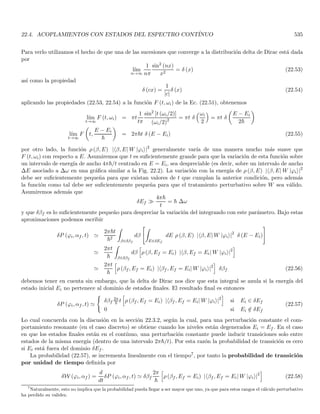 2.12. EL PRINCIPIO DE COMPLEMENTARIEDAD PARA LA DUALIDAD ONDA PARTÍCULA Y SU RELACIÓN CO
2.12. El principio de complementariedad para la dualidad onda partı́cula y
su relación con el principio de incertidumbre de Heisenberg
Figura 2.7: Variante del experimento de Young de la doble rendija, para el cual la placa opaca P, puede desplazarse
verticalmente.
La discusión sobre el experimento de la doble rendija nos ha mostrado que si bien la dualidad onda partı́cula
es necesaria para explicar los resultados, ambas manifestaciones parecen ser mutuamente excluyentes. La perfecta
determinación de las propiedades ondulatorias (patrón de interferencia con doble rendija) nos conduce a una total
ignorancia sobre la rendija por la cual pasa cada fotón (propiedad de “trayectoria” asociada a una partı́cula). Por
otro lado, la perfecta determinación de la rendija por la cual pasa cada fotón (determinación de sus propiedades
de partı́cula) conduce a la completa destrucción del patrón de interferencia (i.e. de sus propiedades ondulatorias).
Se dice entonces que los aspectos ondulatorio y material de la partı́cula son complementarios.
Vamos ahora a reconsiderar el experimento de la doble rendija para demostrar la profunda relación entre el
principio de complementariedad y el principio de incertidumbre de Heisenberg. Para ello analizaremos una variante
del experimento de la doble rendija ilustrada en la Fig. 2.7.
Asumamos que la placa opaca P sobre la cual se perforan las rendijas está montada sobre cojinetes que permiten
su desplazamiento vertical. Asumiremos que el foco de los fotones está muy lejos, de modo que podemos suponer
que todos los fotones inciden perpendicularmente sobre la placa P. Un fotón que golpea la placa de observación O
en el punto M (de coordenada x respecto al origen O), tuvo que sufrir un cambio de momento que fué absorbido
por P a fin de mantener el momento conservado. Nótese que si el fotón de momento p = hν/c pasa por la rendija
F1, el momento transferido a P es
p1 = −
hν
c
sin θ1 (2.74)
 