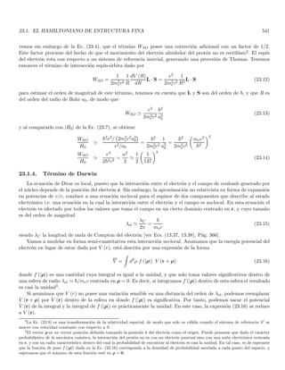 2.15. EVOLUCIÓN TEMPORAL DE PAQUETES DE ONDA GAUSSIANOS (OPCIONAL) 151
comparando con (2.85) vemos que α = a/2 de modo que
ψ (x, 0) =
√
a
(2π)3/4
eik0x
e− x2
a2
2
√
π
a
ψ (x, 0) =

2
πa2
1/4
eik0x
e− x2
a2 (2.88)
vemos entonces que la transformada de Fourier de un paquete gaussiano es también gaussiana. El módulo al
cuadrado del paquete y de su transformada en t = 0 (que estarán relacionados con las densidades de probabilidad
asociadas a la posición y momento respectivamente, para una partı́cula en t = 0) se obtienen de (2.87, 2.88), y
son
|ψ (x, 0)|2
=
r
2
πa2
e− 2x2
a2 =
r
2
πa2
e
−

x
a/
√
2
2
;
 