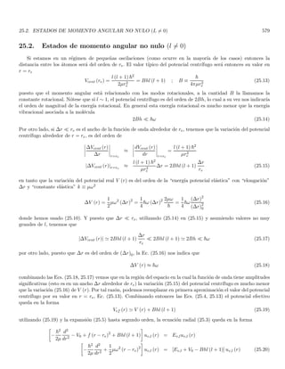 de modo que el momento promedio del paquete ~k0 y la dispersión del momento ∆p = ~∆k son constantes en
el tiempo. Veremos más adelante que esto es una consecuencia de que el momento lineal es una constante de
movimiento para la partı́cula libre. En virtud de la ausencia de interacción, la distribución de momentos de una
partı́cula libre no cambia. Adicionalmente, dado que ∆p es constante y que ∆x crece con el valor absoluto del
tiempo, es claro que estos ya no son paquetes de mı́nima incertidumbre excepto para t = 0, esto se debe a que
el paquete en el espacio recı́proco (i.e. la transformada de Fourier del paquete de ondas en el espacio) ya no es
puramente gaussiano en t 6= 0, como se puede ver en la Ec. (2.96).
Cuánticamente, la existencia de una dispersión del momento ∆p = ~∆k significa que la velocidad de la partı́cula
solo se conoce en un intervalo ∆v = ∆p/m y usando la última de las Ecs. (2.91), vemos que ∆v = ~/ma. Este
hecho posee un interesante análogo clásico: imaginemos un conjunto de partı́culas clásicas que en t = 0 están
localizadas en x = 0 y que tienen una dispersión ∆v = ~/ma de sus velocidades. Es claro que en el tiempo t la
dispersión de sus posiciones será
∆xcl = |t| ∆v =
~ |t|
ma
(2.98)
donde estamos asumiendo que se calcula su dispersión también para tiempos negativos anteriores a t = 0. La
dispersión decrece linealmente para la evolución temporal desde un t  0 y crece linealmente con t a partir de
t = 0. La Fig. 2.10, muestra una comparación entre el comportamiento temporal de los anchos clásico ∆xcl y
cuántico ∆x dados por las Ecs. (2.97, 2.98). Vemos que cuando |t| → ∞ las dos gráficas coinciden, dado que las
rectas correspondientes al ancho clásico son las ası́ntotas de la hipérbola cuántica. Por tanto, para |t| muy grande
podemos decir que hay un comportamiento cuasi-clásico del ancho cuántico ∆x. Sin embargo, cuando |t| → 0, el
comportamiento cuántico difiere cada vez más del clásico. Esto se debe a que la partı́cula cuántica debe siempre
satisfacer el principio de incertidumbre de Heisenberg ∆x ∆p ≥ ~/2 y dado que ∆p es fijo, éste impone un lı́mite
inferior para ∆x que el sistema clásico no tiene que obedecer (efectivamente nuestro sistema clásico no poseı́a
 