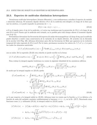 Capı́tulo 3
Ecuación de Schrödinger y sus propiedades
Hemos estudiado la dualidad onda partı́cula partiendo de los postulados de De Broglie y hemos analizado el
comportamiento de la onda asociada a una partı́cula libre. Sin embargo, si consideramos un sistema de una o más
partı́culas interactuantes será necesario generar una ecuación de movimiento que gobierne la dinámica de la onda
asociada. Si bien esta ecuación de movimiento se postulará, existen ciertos argumentos de plausibilidad para su
construcción.
3.1. Plausibilidad de la ecuación de Schrödinger
Si aceptamos la validez de los postulados de De Broglie, debemos encontrar una ecuación de movimiento que
nos describa la propagación de las ondas piloto y su relación con la dinámica de la partı́cula, para el caso en que
la partı́cula interactúe con su entorno. Por simplicidad asumiremos un caso unidimensional en esta sección.
El punto de partida será entonces las ecuaciones de De Broglie aplicadas a una partı́cula material
λ = h/p ; ν = E/h (3.1)
ahora bien, a pesar de que las relaciones de De Broglie son consistentes con la teorı́a de la relatividad (de hecho,
fueron inspiradas por las relaciones análogas en los fotones), vamos a plantear una formulación no relativista, esto
con el fin de evitar el problema del manejo de la probabilidad que surge de la posibilidad de creación y aniquilación
de partı́culas materiales. Tomaremos entonces la relación no relativista (corpuscular) entre energı́a y momento
E =
p2
2m
+ V (3.2)
siendo m = m0 la masa en reposo de la partı́cula. La Ec. (3.1) nos muestra que un cambio en la definición de
energı́a (por ejemplo si tomáramos la relación relativista) nos cambiarı́a el valor de ν. Los experimentos descritos
hasta ahora no han explorado la validez de la relación (3.2), de modo que las predicciones que la ecuación dinámica
haga sobre una partı́cula interactuante deben ser corroboradas por los experimentos.
Es claro que para una partı́cula libre, los resultados deben poder obtenerse con cualquier potencial constante
(no necesariamente cero) aplicado a la Ec. (3.2). Es fácil verificar que un potencial constante predice que la
velocidad de grupo de la onda piloto corresponde a p/m y por tanto a la velocidad de la partı́cula, combinando
(3.1) con (3.2) se tiene que
ν =
E
h
=
p2
2mh
+
V
h
; K ≡
1
λ
=
p
h
teniendo en cuenta que V es constante, tenemos
dν =
2p dp
2mh
, dK =
dp
h
155
 