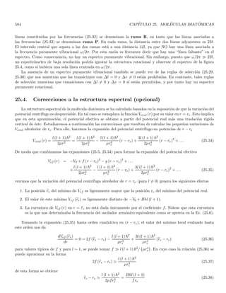 158 CAPÍTULO 3. ECUACIÓN DE SCHRÖDINGER Y SUS PROPIEDADES
tenemos entonces
γ = ±
√
−1 = ±i
sustituyendo en la primera de las Ecs. (3.8)
−a2k2
+ V ± iωb1 = 0 ⇒ −a2k2
+ V = ∓iωb1
al comparar esta expresión con la tercera de las Ecs. (3.8)
−a2 =
~2
2m
; ∓ib1 = ~
tenemos entonces dos soluciones que dependen de la elección del signo de γ, la elección más usual es
γ = i ; a2 = −
~2
2m
; b1 = i~
que al reemplazarlo en (3.5) nos da
−
~2
2m
∂2ψ
∂x2
+ V ψ = i~
∂ψ
∂t
que se ha derivado para un potencial constante V . Ahora postularemos que la relación se mantiene válida para
un potencial arbitrario de la forma V (x, t). Se obtiene entonces
−
~2
2m
∂2ψ
∂x2
+ V (x, t) ψ = i~
∂ψ
∂t
(3.9)
expresión conocida como la ecuación de Schrödinger. Por supuesto podemos postular su extensión a tres dimen-
siones como
−
~2
2m
∇2
ψ (r, t) + V (r, t) ψ (r, t) = i~
∂ψ (r, t)
∂t
(3.10)
Nótese que γ = ±i, lo cual indica que la pretendida solución real (3.7) nos proporciona inevitablemente
una solución compleja tipo onda plana. Vemos que hay una diferencia con las soluciones de onda clásica que se
toman complejas solo por conveniencia. En contraste, para la ecuación de Schrödinger no pudimos encontrar una
solución real consistente con las relaciones de dispersión para partı́cula libre, el carácter de la solución es en esencia
complejo. Esto se refleja en el factor imaginario que aparece a la derecha de la ecuación (3.9) de Schrödinger.
3.2. Ecuación de Schrödinger para una partı́cula sometida a un potencial
escalar independiente del tiempo: estados estacionarios
Supongamos que una partı́cula de masa m está sometida a un potencial V (r). La ecuación de Schrödinger
(3.10) se escribe entonces
−
~2
2m
∇2
ψ (r, t) + V (r) ψ (r, t) = i~
∂ψ (r, t)
∂t
(3.11)
plantearemos una separación de variables para la solución
ψ (r, t) = χ (t) ϕ (r) (3.12)
al introducirlo en la Ec. (3.11) se obtiene
−
~2
2m
χ (t) ∇2
ϕ (r) + V (r) χ (t) ϕ (r) = i~ϕ (r)
∂χ (t)
∂t
 