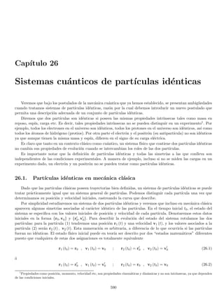 164 CAPÍTULO 3. ECUACIÓN DE SCHRÖDINGER Y SUS PROPIEDADES
quedando finalmente
∂ρ
∂t
+ ∇ ·

~
2mi
[ψ∗
∇ψ − ψ∇ψ∗
]

= 0 (3.31)
y comparando (3.31) con la ecuación (3.28) de continuidad se tiene que
J =
~
2mi
[ψ∗
∇ψ − ψ∇ψ∗
]
esta ecuación se puede reescribir definiendo
J =
~
m

1
2i
[Z − Z∗
]

; Z ≡ ψ∗
∇ψ
J =
1
m

1
2

~Z
i
+

~Z
i
∗
=
1
m
Re

~Z
i

de modo que
J (r, t) =
~
2mi
[ψ∗
∇ψ − ψ∇ψ∗
] =
1
m
Re

ψ∗

~
i
∇ψ

(3.32)
hemos probado entonces la conservación local de la probabilidad y encontramos la forma explı́cita de la densidad
de corriente, la cual es real como era de esperarse.
Vale la pena calcular la corriente de probabilidad para el caso especial de estados estacionarios de la forma
(3.15), en tal caso al reemplazar (3.15) en (3.32) resulta
J =
~
2mi
[ψ∗
∇ψ − ψ∇ψ∗
] =
~
2mi
n
ϕ (r) e−iωt
∗
∇

ϕ (r) e−iωt

−

ϕ (r) e−iωt

∇

ϕ (r) e−iωt
∗
o
J =
~
2mi

ϕ∗
(r) eiωt
e−iωt
∇ϕ (r) − ϕ (r) e−iωt
eiωt
∇ϕ∗
(r)
	
quedando finalmente
J (r) =
~
2mi
{ϕ∗
(r) ∇ϕ (r) − ϕ (r) ∇ϕ∗
(r)} =
1
m
Re

ϕ∗
(r)
~
i
∇ϕ (r)

estados estacionarios (3.33)
comparando, (3.32) con (3.33), vemos que para estados estacionarios, la corriente se puede calcular reemplazando
ψ (r, t) por ϕ (r), es decir omitiendo la componente temporal de ψ. Efectivamente, (3.33) corresponde a una
corriente estacionaria tal como se usa en mecánica clásica, i.e. una corriente que depende de la posición pero que
no depende explı́citamente del tiempo.
3.3.5. Expresión polar de la corriente de probabilidad
Consideremos una función de onda arbitraria ψ (r), utilizando su descomposición compleja polar tenemos
ψ (r) = α (r) eiξ(r)
; α (r) ≥ 0 , 0 ≤ ξ (r)  2π
si sustituı́mos esta expresión polar en la Ec. (3.32) para la densidad de corriente de probabilidad encontramos
que3
J (r) =
~
2mi
n
α (r) e−iξ(r)
∇
h
α (r) eiξ(r)
i
− α (r) eiξ(r)
∇
h
α (r) e−iξ(r)
io
=
~
2mi
n
α (r) e−iξ(r)
eiξ(r)
[∇α (r) + iα (r) ∇ξ (r)] − α (r) eiξ(r)
e−iξ(r)
[∇α (r) − iα (r) ∇ξ (r)]
o
J (r, t) =
~
m
α2
(r, t) ∇ξ (r, t) (3.34)
3
Por simplicidad hemos omitido la posible dependencia explı́cita del tiempo pero esto no altera los resultados.
 