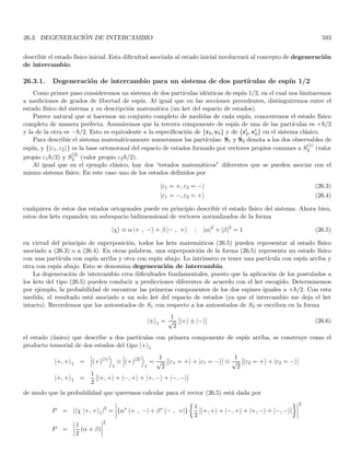 3.5. POTENCIALES RECTANGULARES, ANÁLOGO ÓPTICO 167
3.5.1. Estrategia de solución para potenciales acotados con discontinuidades de salto
Veamos ahora la estrategia especı́fica de solución para los estados estacionarios de la partı́cula sometidas a
potenciales discontı́nuos. En las regiones de energı́a potencial constante usamos la Ec. (3.38)

d2
dx2
+
2m
~2
(E − V )

ϕ (x) = 0 (3.43)
es útil distinguir tres casos
(a) E  V , introduzcamos por conveniencia una constante positiva k definida por
E − V ≡
~2k2
2m
(3.44)
al reemplazar en (3.43) queda 
d2
dx2
+ k2

ϕ (x) = 0 (3.45)
que es la ecuación de un oscilador armónico y la solución de la Ec. (3.45) se puede escribir como
ϕ (x) = Aeikx
+ A′
e−ikx
(3.46)
donde A y A′ son complejos constantes.
(b) E  V , esta condición corresponde a regiones del espacio que están clásicamente prohibidas. En este caso
introducimos la constante positiva ρ dada por
V − E ≡
~2ρ2
2m
(3.47)
y la Ec. (3.43) queda 
d2
dx2
− ρ2

ϕ (x) = 0 (3.48)
con solución
ϕ (x) = Beρx
+ B′
e−ρx
(3.49)
siendo B y B′ constantes complejas.
(c) E = V , en este caso
d2ϕ (x)
dx2
= 0 ⇒ ϕ (x) = Cx + C′
Ahora veamos el comportamiento de las soluciones en la discontinuidad. La primera tentación es pensar que
la función de onda debe ser discontı́nua en un punto donde el potencial lo sea, veremos sin embargo que tanto
ϕ (x) como dϕ (x) /dx deben ser contı́nuas y solo es la segunda derivada d2ϕ (x) /dx2 la que es discontı́nua en el
punto. Para ver esto, recordemos que un potencial con una discontinuidad de salto en x1 representa en fı́sica el
lı́mite cuando ε → 0 de un potencial Vε (x) que es igual a V (x) fuera del intervalo [x1 − ε, x1 + ε], pero que varı́a
de forma contı́nua en dicho intervalo. Consideremos la ecuación
d2
dx2
ϕε (x) +
2m
~2
[E − Vε (x)] ϕε (x) = 0 (3.50)
asumimos que Vε (x) está acotado en el intervalo [x1 − ε, x1 + ε], y que esta cota no depende del parámetro ε.
Esto se cumple en la mayorı́a de los casos, ya que usualmente Vε estará definido dentro de los valores [V0, V1] que
se tienen en la discontinuidad de salto a la izquierda y la derecha de x1. Escogemos una solución ϕε (x) que para
x  x1 − ε y para x  x1 + ε coincida con una solución dada de la Ec. (3.43). La idea es demostrar que cuando
ε → 0 entonces ϕε (x) tiende a una función ϕ (x) contı́nua y diferenciable a primer orden en x1. Es posible probar
 