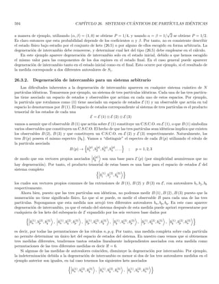 168 CAPÍTULO 3. ECUACIÓN DE SCHRÖDINGER Y SUS PROPIEDADES
a través de las propiedades de la ecuación diferencial (3.43) que ϕε (x) permanece acotada para cualquier valor
de ε con una cota independiente de ε, en la vecindad de x = x1. Esto fı́sicamente implica que la densidad de
probabilidad permanece finita. Integrando la Ec. (3.50) en el intervalo [x1 − η, x1 + η] resulta
Z x1+η
x1−η

d
dx

d
dx
ϕε (x)

dx +
2m
~2
Z x1+η
x1−η
[E − Vε (x)] ϕε (x) dx = 0
dϕε (x1 + η)
dx
−
dϕε (x1 − η)
dx
=
2m
~2
Z x1+η
x1−η
[Vε (x) − E] ϕε (x) dx (3.51)
y dado que Vε (x) y ϕε (x) permanecen acotados con cotas independientes de ε, la integral a la derecha de la Ec.
(3.51) tiende a cero cuando η tiende a cero. Por lo tanto
lı́m
η→0

dϕε (x1 + η)
dx
−
dϕε (x1 − η)
dx

= 0
por tanto, en este lı́mite, dϕ/dx es contı́nua en x = x1 y por tanto también ϕ (x) ya que derivabilidad implica
continuidad. Por otro lado, d2ϕ/dx2 es discontı́nua en x = x1 puesto que en la Ec. (3.43) vemos que
lı́m
η→0+

d2ϕ (x1 + η)
dx2
+
2m
~2
[E − V (x1 + η)] ϕ (x1 + η)

= 0
lı́m
η→0+

d2ϕ (x1 + η)
dx2

= lı́m
η→0+
2m
~2
{[V (x1 + η) − E] ϕ (x1 + η)}
lı́m
η→0+

d2ϕ (x1 + η)
dx2

=
2m
~2
{[V1 − E] ϕ (x1)}
siendo V1 el valor del potencial a la derecha de x1, similarmente
lı́m
η→0−

d2ϕ (x1 + η)
dx2

=
2m
~2
{[V0 − E] ϕ (x1)}
siendo V0 el valor del potencial a la izquierda de x1. Tenemos entonces que en x1 la segunda derivada presenta un
salto dado por
lı́m
η→0+

d2ϕ (x1 + η)
dx2

− lı́m
η→0−

d2ϕ (x1 + η)
dx2

=
2m
~2
(V1 − V0) ϕ (x1)
esto es una discontinuidad de salto para la segunda derivada ya que V1 6= V0. Nótese sin embargo, que la segunda
derivada permanece acotada. Es importante resaltar la importancia de que Vε (x) permanezca acotado. Por ejem-
plo, si V (x) = aδ (x) tenemos una función cuya integral permanece finita pero que no es acotada. En tal caso,
ϕ (x) permanece contı́nua pero no la primera derivada.
Por tanto, para encontrar la solución de los estados estacionarios cuando el potencial es contı́nuo a trozos
con discontinuidades de salto finito, calculamos primero las soluciones para las regiones en donde el potencial es
constante (con E  V ó E  V según el caso), y hacemos el “empalme” en los puntos donde hay discontinuidades
exigiendo la continuidad de la solución y de su primera derivada.
3.5.2. Expresión para la corriente en regiones de potencial constante
Por simplicidad consideraremos un problema unidimensional de una partı́cula colocada en un potencial cons-
tante V0. Aunque este caso corresponde a partı́cula libre, resulta interesante obtener la corriente en términos de
V0 ya que después consideraremos la posibilidad de regiones con potencial constante pero diferente en cada región.
Como la corriente (3.33) depende de la solución para la función de onda estacionaria debemos considerar varios
casos según la sección 3.5.1
 