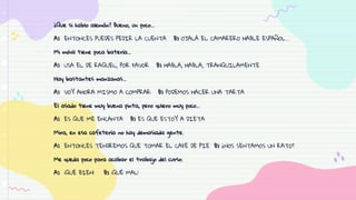 ¿Que si hablo alemán? Bueno, un poco...
A) ENTONCES PUEDES PEDIR LA CUENTA B) OJALÁ EL CAMARERO HABLE ESPAÑOL...
Mi móvil tiene poca batería...
A) USA EL DE RAQUEL, POR FAVOR B) HABLA, HABLA, TRANQUILAMENTE
Hay bastantes manzanas...
A) VOY AHORA MISMO A COMPRAR B) PODEMOS HACER UNA TARTA
El asado tiene muy buena pinta, pero quiero muy poco...
A) ES QUE ME ENCANTA B) ES QUE ESTOY A DIETA
Mira, en esa cafetería no hay demasiada gente.
A) ENTONCES TENDREMOS QUE TOMAR EL CAFÉ DE PIE B) ¿NOS SENTAMOS UN RATO?
Me queda poco para acabar el trabajo del curso.
A) ¡QUÉ BIEN! B) ¡QUÉ MAL!
 