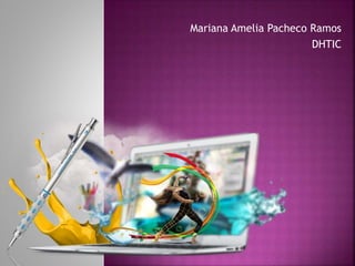 Mariana Amelia Pacheco Ramos
DHTIC
 