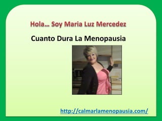 Cuanto Dura La Menopausia 
http://calmarlamenopausia.com/ 
 