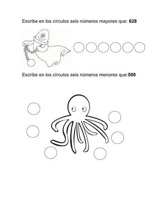 Escribe en los círculos seis números mayores que: 628
Escribe en los círculos seis números menores que:500